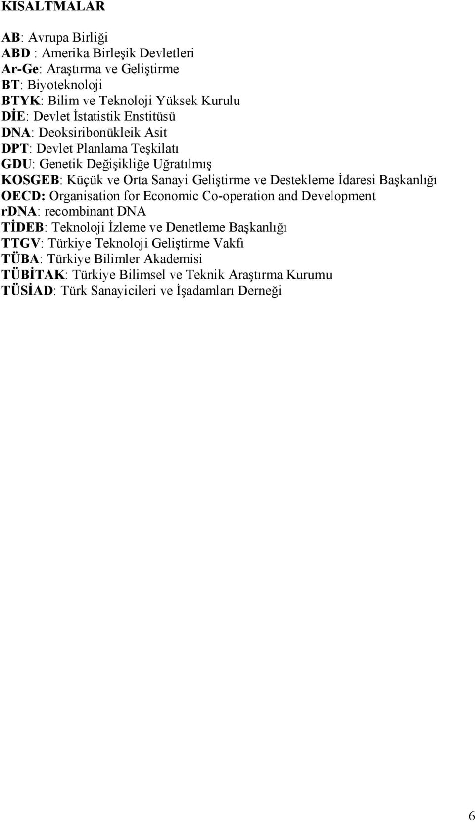 Destekleme Đdaresi Başkanlığı OECD: Organisation for Economic Co-operation and Development rdna: recombinant DNA TĐDEB: Teknoloji Đzleme ve Denetleme Başkanlığı