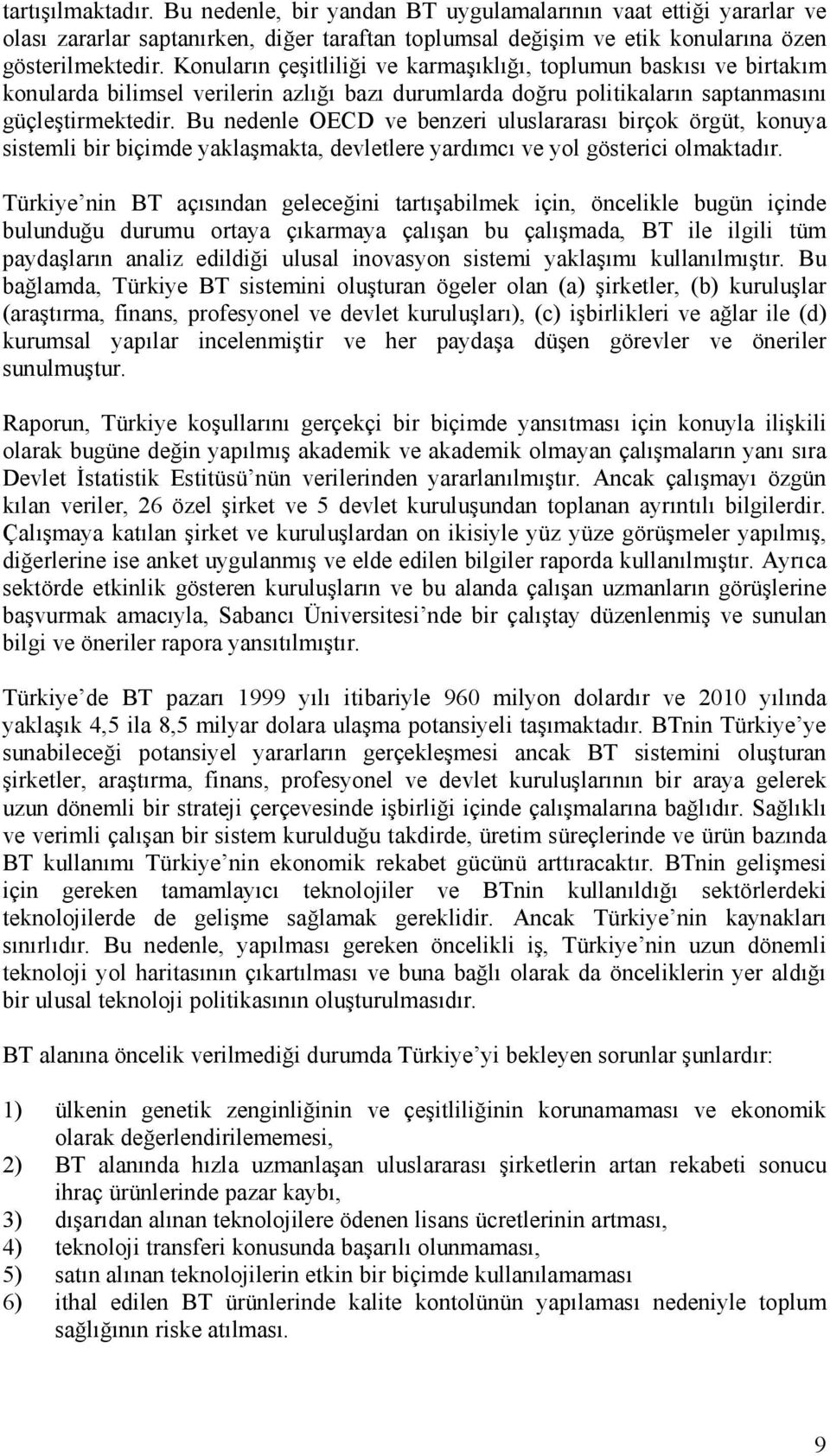 Bu nedenle OECD ve benzeri uluslararası birçok örgüt, konuya sistemli bir biçimde yaklaşmakta, devletlere yardımcı ve yol gösterici olmaktadır.