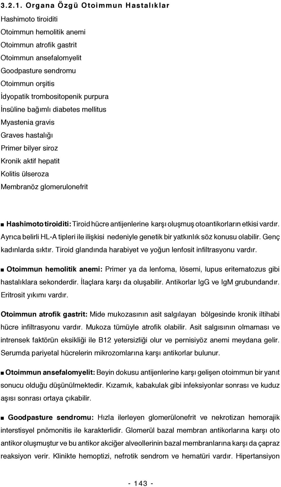 İnsüline bağımlı diabetes mellitus Myastenia gravis Graves hastalığı Primer bilyer siroz Kronik aktif hepatit Kolitis ülseroza Membranöz glomerulonefrit Hashimoto tiroiditi: Tiroid hücre