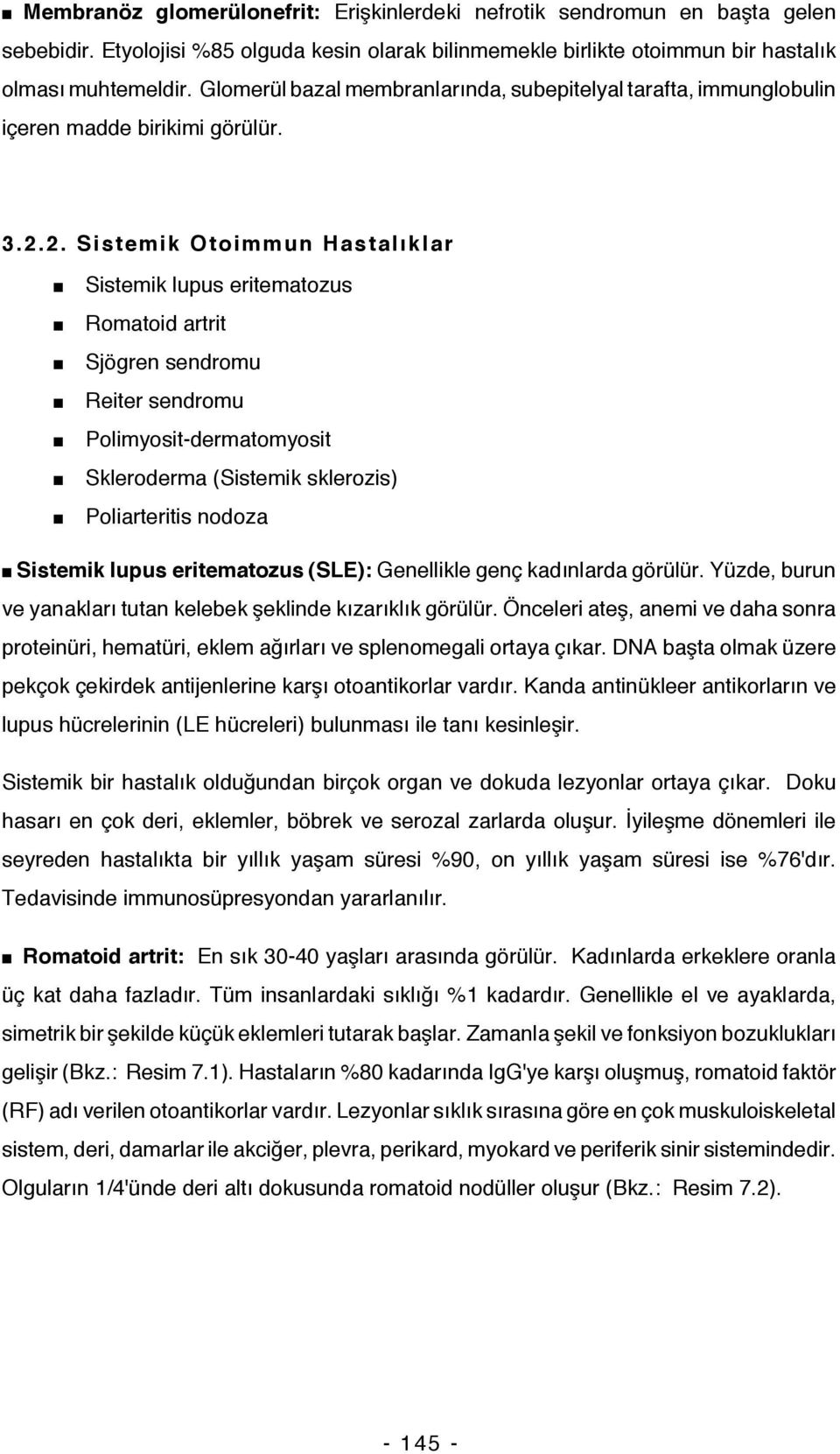 2. Sistemik Otoimmun Hastalıklar Sistemik lupus eritematozus Romatoid artrit Sjögren sendromu Reiter sendromu Polimyosit-dermatomyosit Skleroderma (Sistemik sklerozis) Poliarteritis nodoza Sistemik