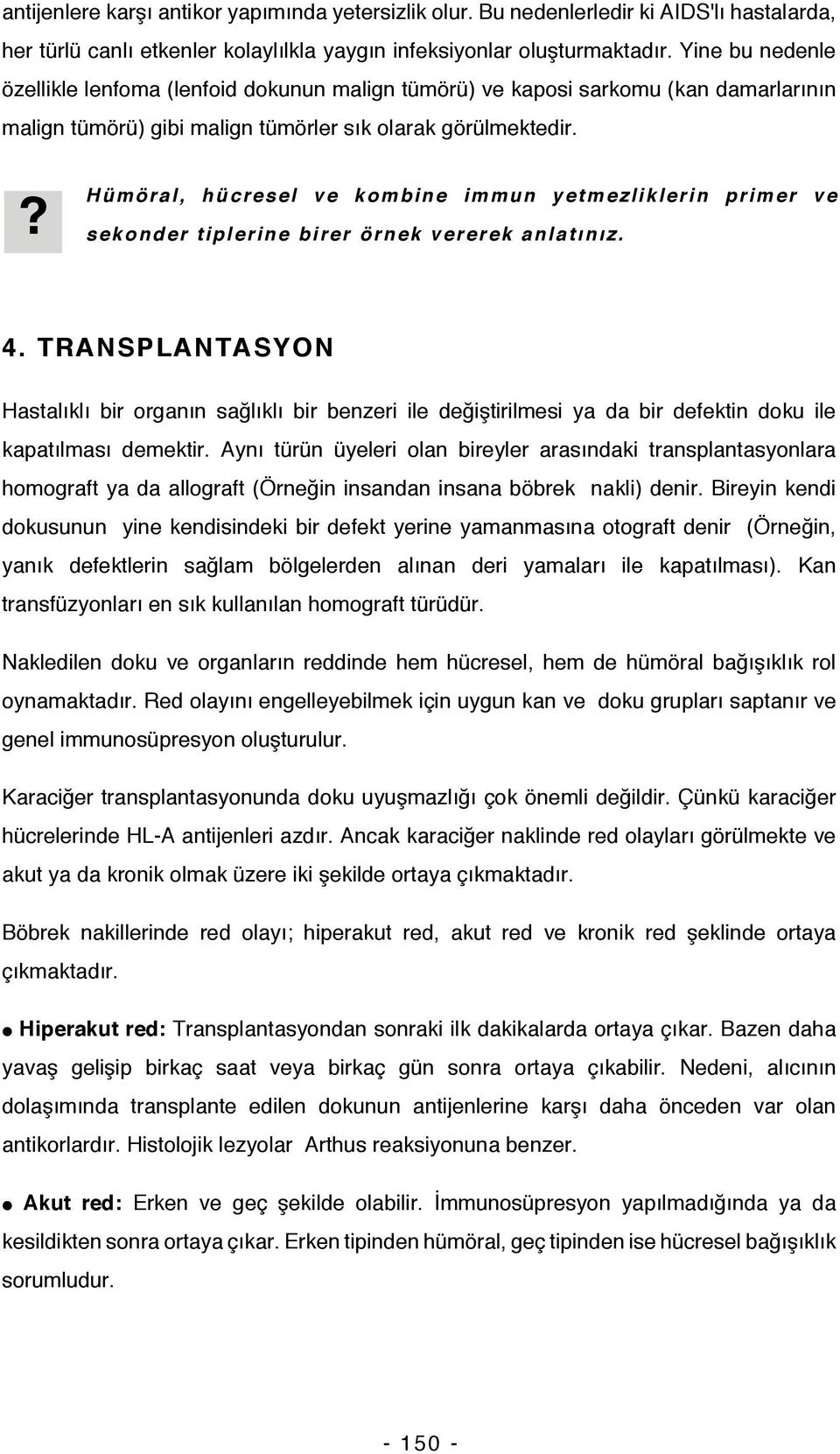 ? Hümöral, hücresel ve kombine immun yetmezliklerin primer ve sekonder tiplerine birer örnek vererek anlatınız. 4.