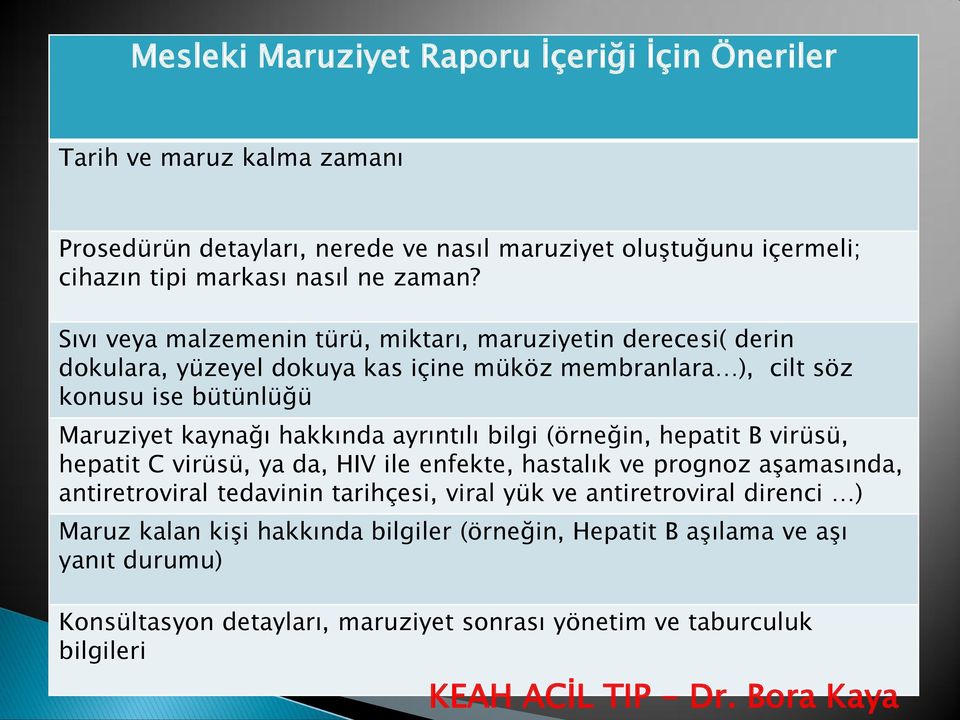 Sıvı veya malzemenin türü, miktarı, maruziyetin derecesi( derin dokulara, yüzeyel dokuya kas içine müköz membranlara ), cilt söz konusu ise bütünlüğü Maruziyet kaynağı hakkında