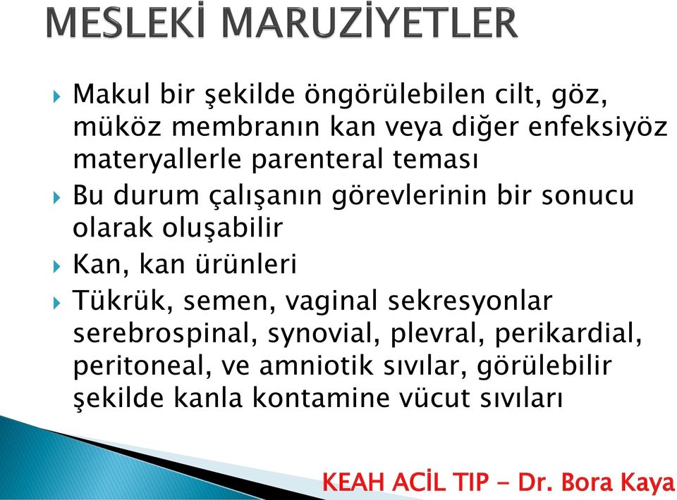 oluşabilir Kan, kan ürünleri Tükrük, semen, vaginal sekresyonlar serebrospinal, synovial,