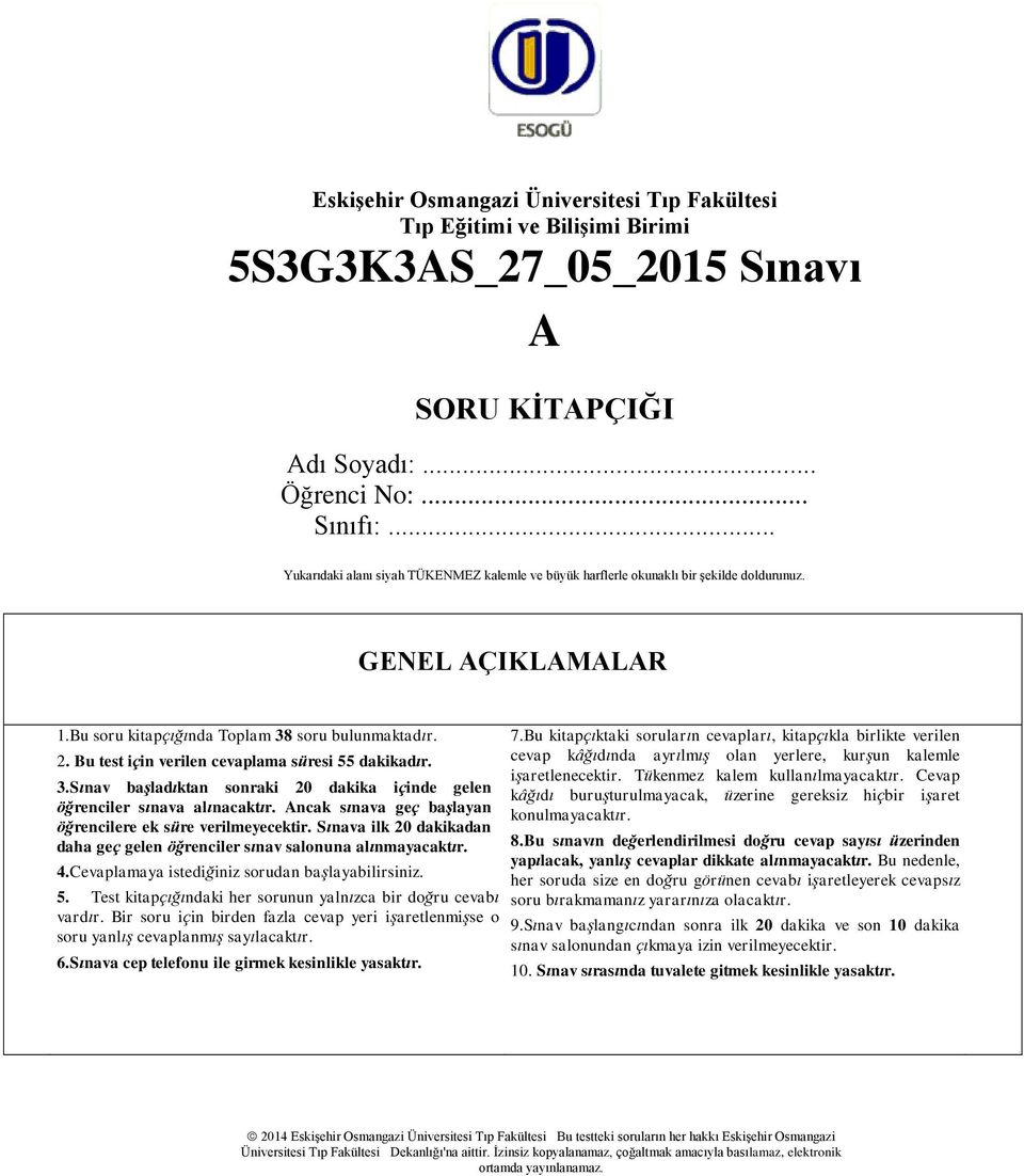 Bu test için verilen cevaplama süresi 55 dakikadır. 3.Sınav başladıktan sonraki 20 dakika içinde gelen öğrenciler sınava alınacaktır. Ancak sınava geç başlayan öğrencilere ek süre verilmeyecektir.