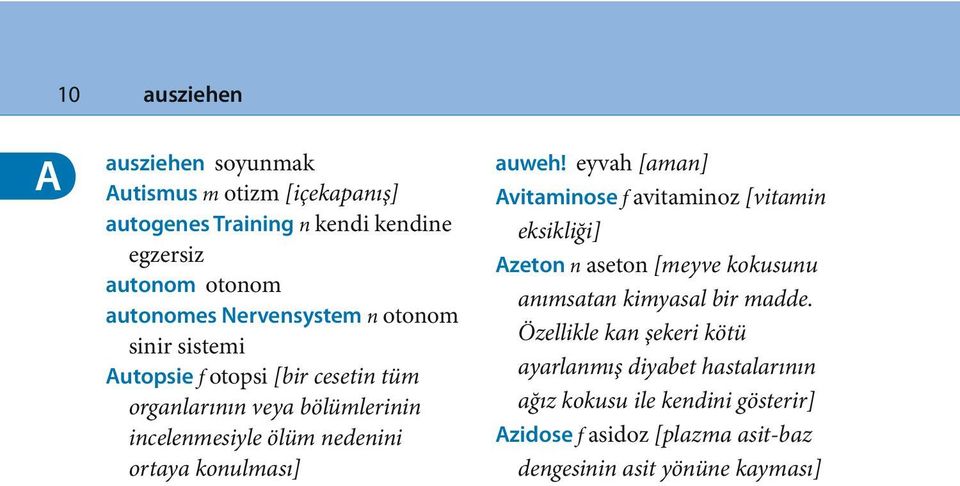 konulması] auweh! eyvah [aman] Avitaminose f avitaminoz [vitamin eksikliği] Azeton n aseton [meyve kokusunu anımsatan kimyasal bir madde.