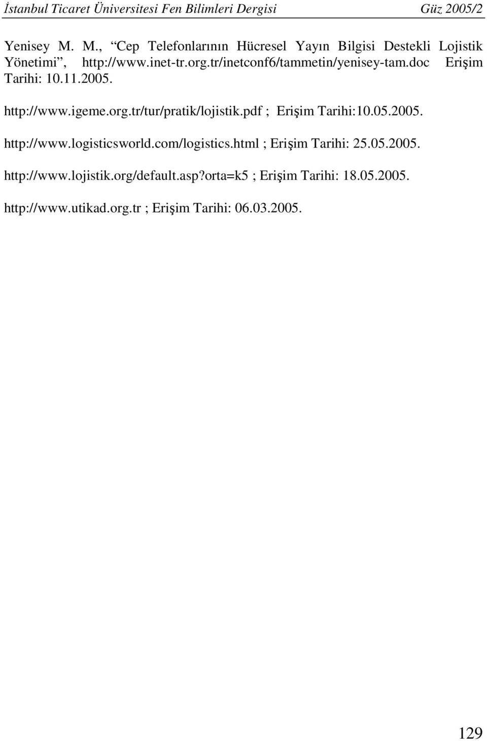 tr/inetconf6/tammetin/yenisey-tam.doc Erişim Tarihi: 10.11.2005. http://www.igeme.org.tr/tur/pratik/lojistik.