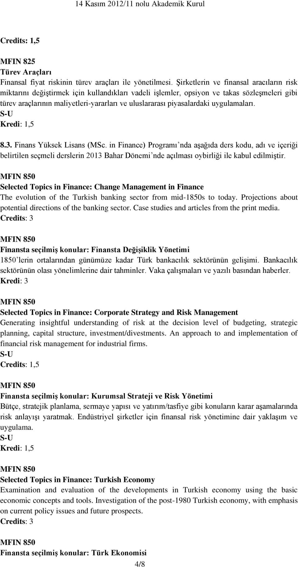 piyasalardaki uygulamaları. Kredi: 1,5 8.3. Finans Yüksek Lisans (MSc.