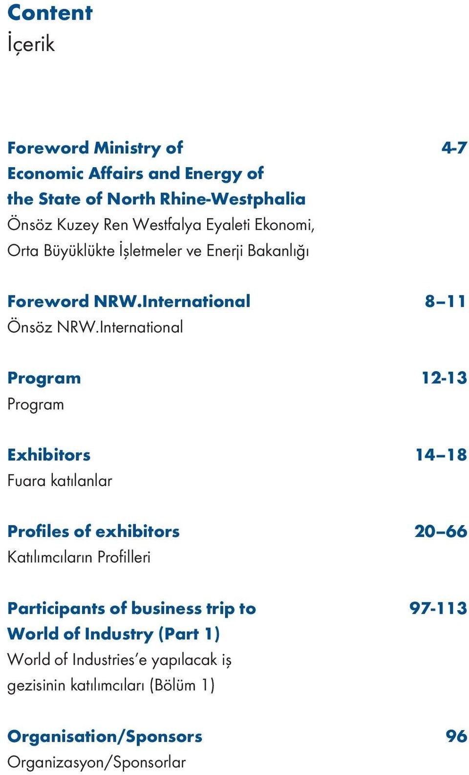 International Program 12-13 Program Exhibitors 14 18 Fuara katılanlar 20 66 Participants of business trip to 97-113 World of