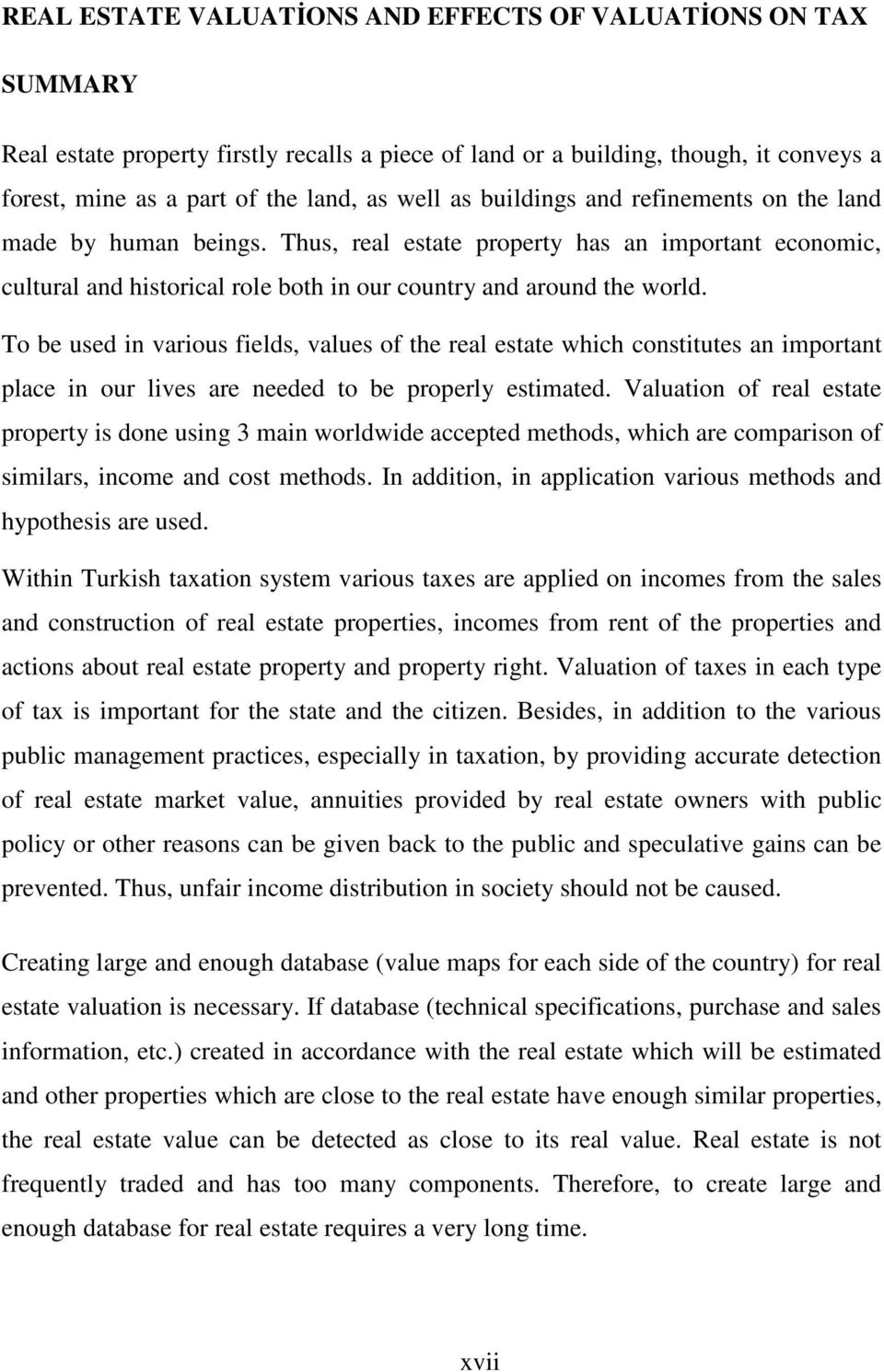 To be used in various fields, values of the real estate which constitutes an important place in our lives are needed to be properly estimated.