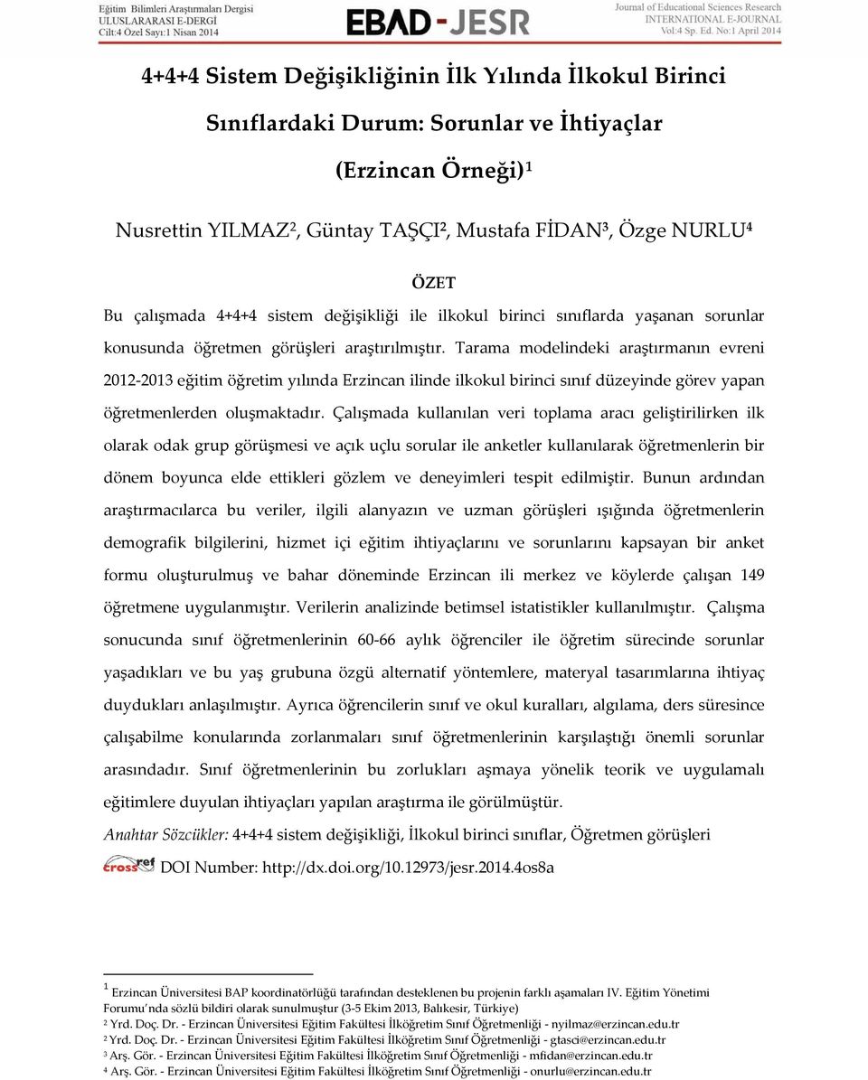 Tarama modelindeki araştırmanın evreni 2012-2013 eğitim öğretim yılında Erzincan ilinde ilkokul birinci sınıf düzeyinde görev yapan öğretmenlerden oluşmaktadır.