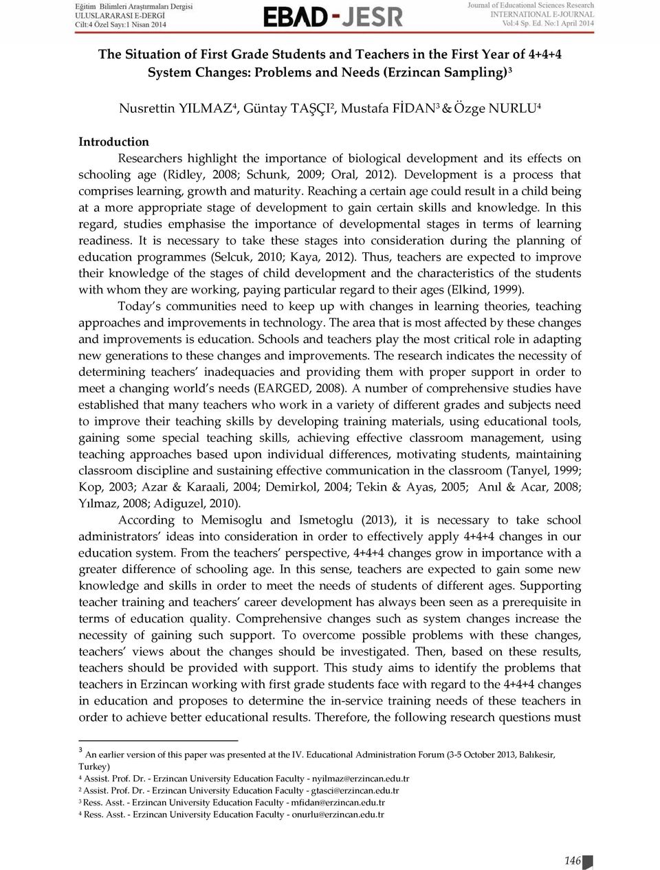 the importance of biological development and its effects on schooling age (Ridley, 2008; Schunk, 2009; Oral, 2012). Development is a process that comprises learning, growth and maturity.