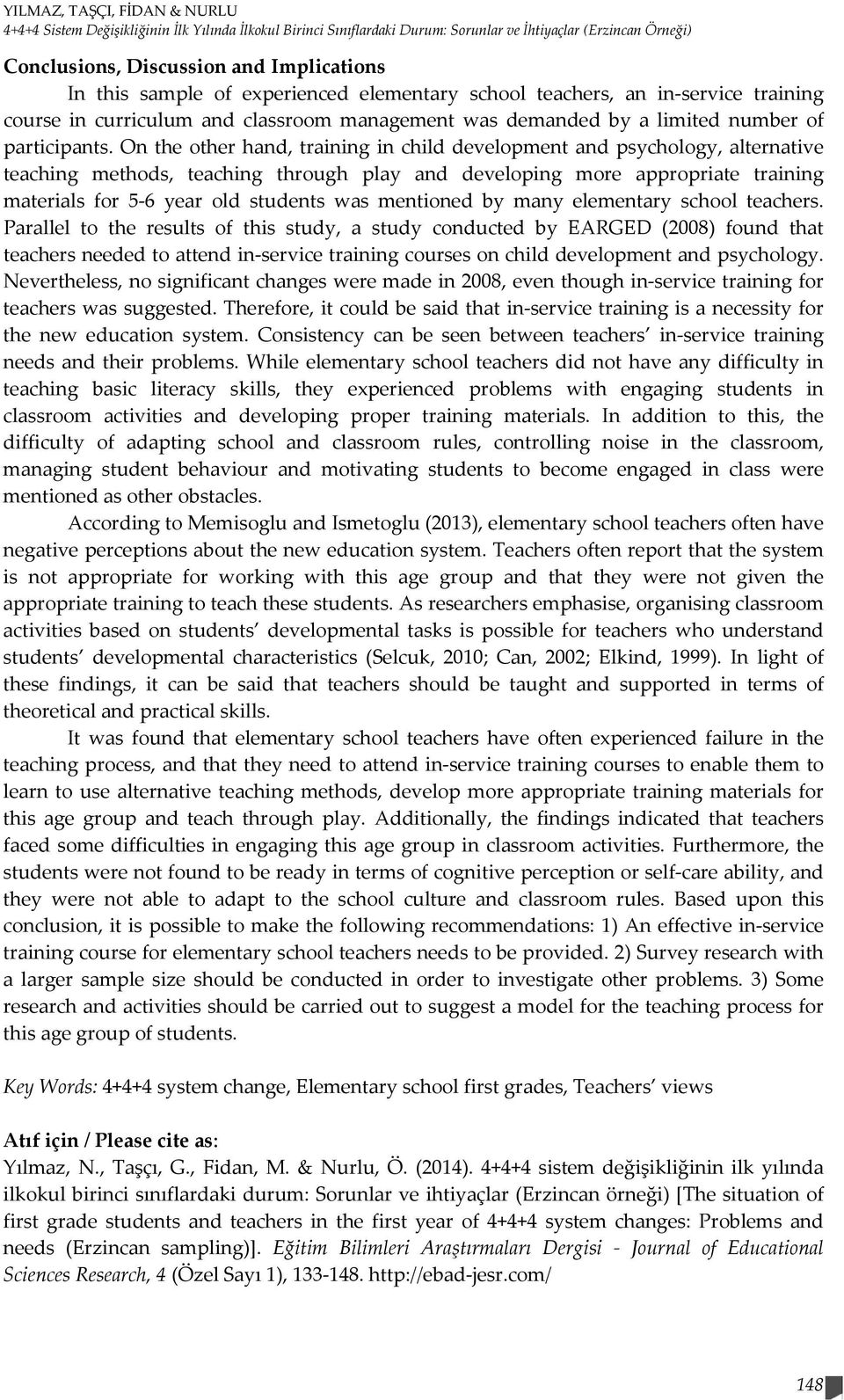 On the other hand, training in child development and psychology, alternative teaching methods, teaching through play and developing more appropriate training materials for 5-6 year old students was