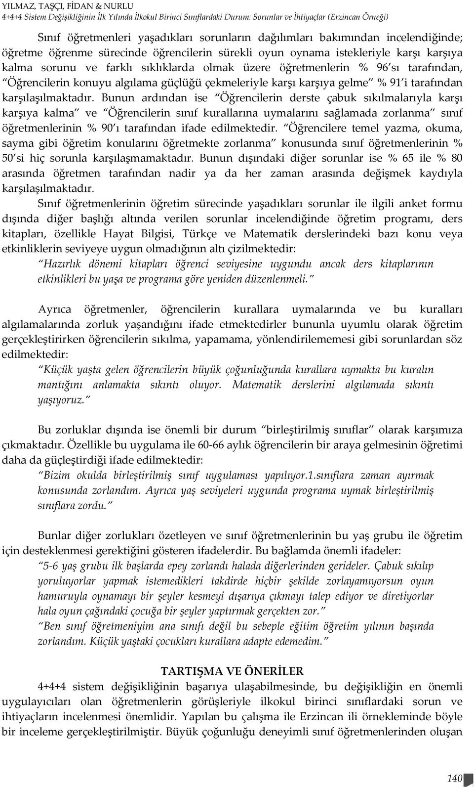 Öğrencilerin konuyu algılama güçlüğü çekmeleriyle karşı karşıya gelme % 91 i tarafından karşılaşılmaktadır.