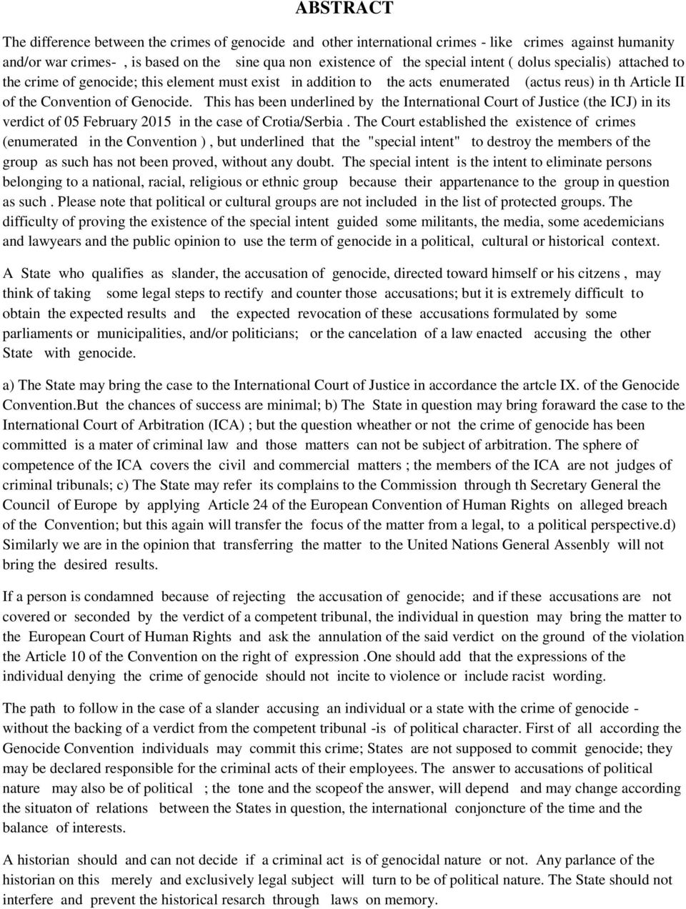 This has been underlined by the International Court of Justice (the ICJ) in its verdict of 05 February 2015 in the case of Crotia/Serbia.