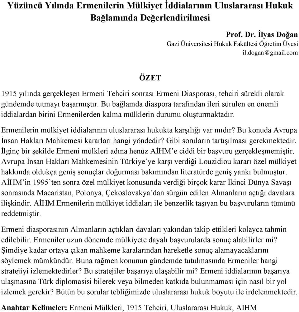 Bu bağlamda diaspora tarafından ileri sürülen en önemli iddialardan birini Ermenilerden kalma mülklerin durumu oluşturmaktadır.