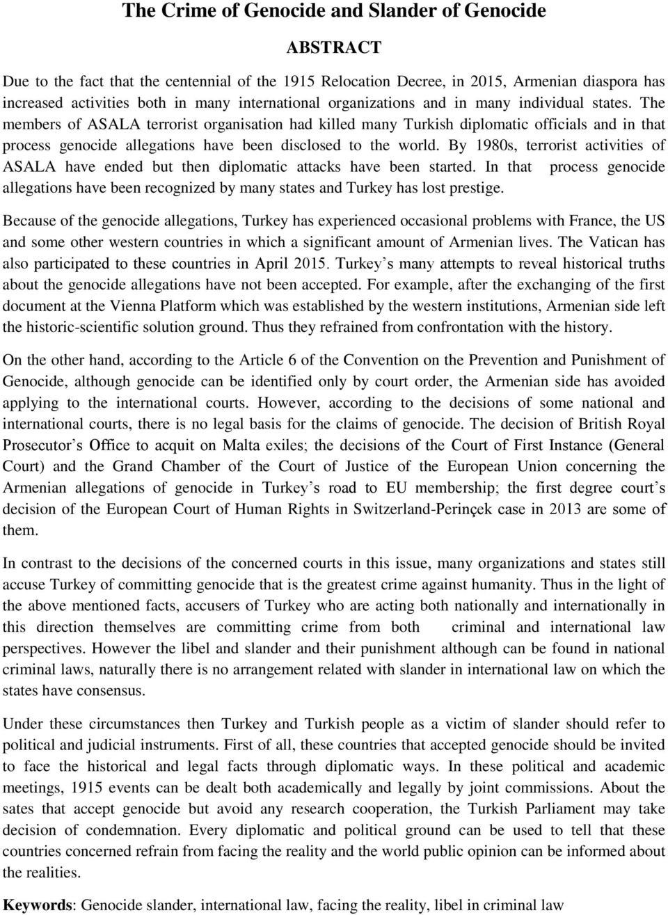 The members of ASALA terrorist organisation had killed many Turkish diplomatic officials and in that process genocide allegations have been disclosed to the world.
