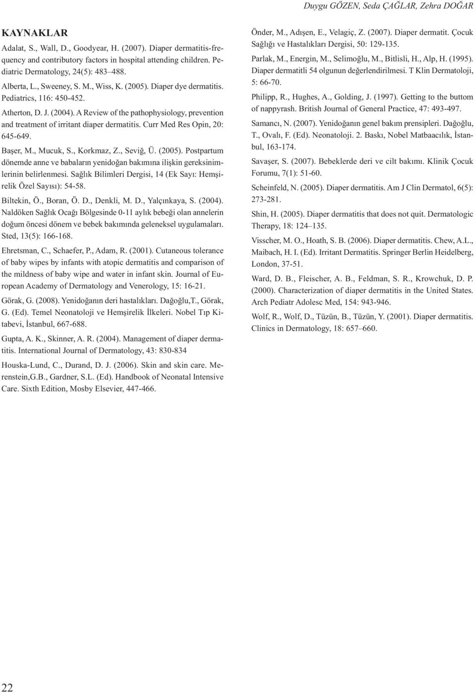 A Review of the pathophysiology, prevention and treatment of irritant diaper dermatitis. Curr Med Res Opin, 20: 645-649. Başer, M., Mucuk, S., Korkmaz, Z., Seviğ, Ü. (2005).