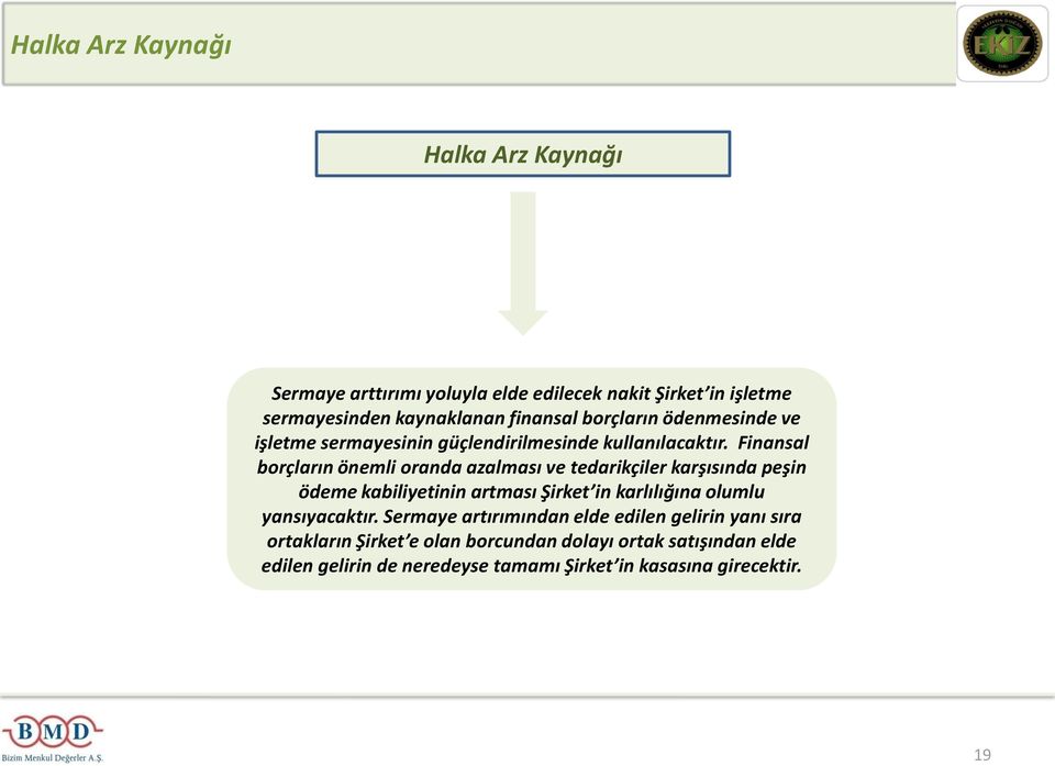 Finansal borçların önemli oranda azalması ve tedarikçiler karşısında peşin ödeme kabiliyetinin artması Şirket in karlılığına olumlu