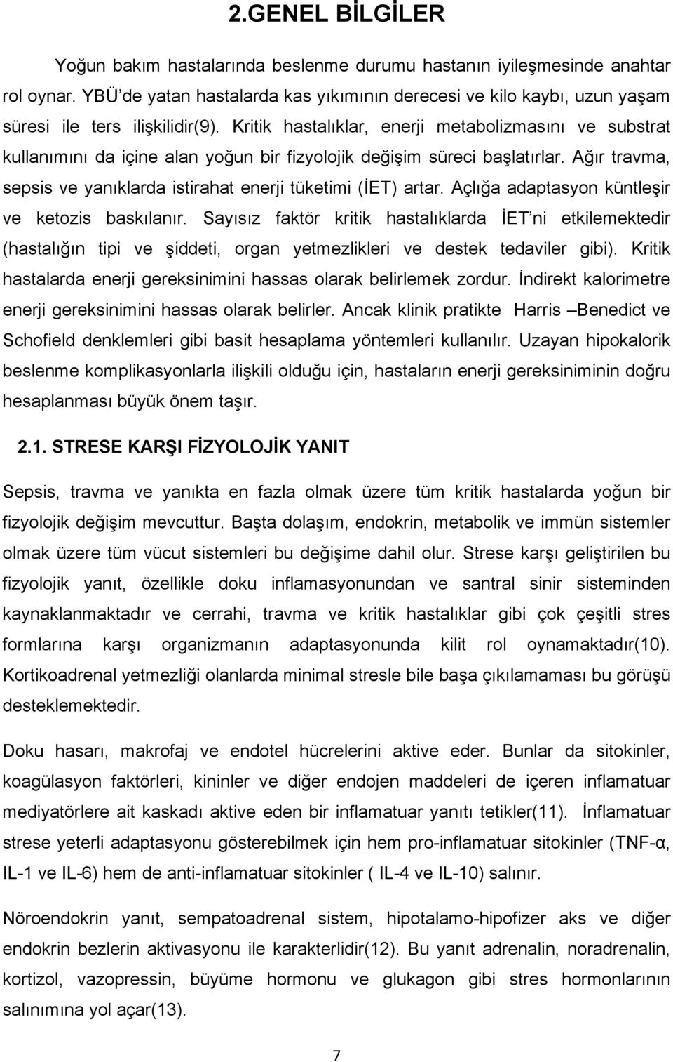 Kritik hastalıklar, enerji metabolizmasını ve substrat kullanımını da içine alan yoğun bir fizyolojik değişim süreci başlatırlar.