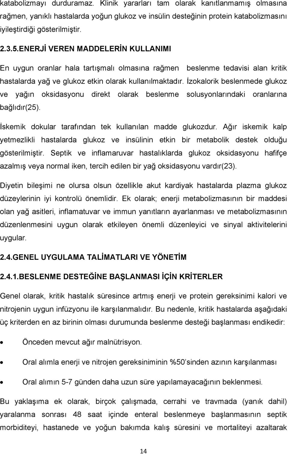 İzokalorik beslenmede glukoz ve yağın oksidasyonu direkt olarak beslenme solusyonlarındaki oranlarına bağlıdır(25). İskemik dokular tarafından tek kullanılan madde glukozdur.