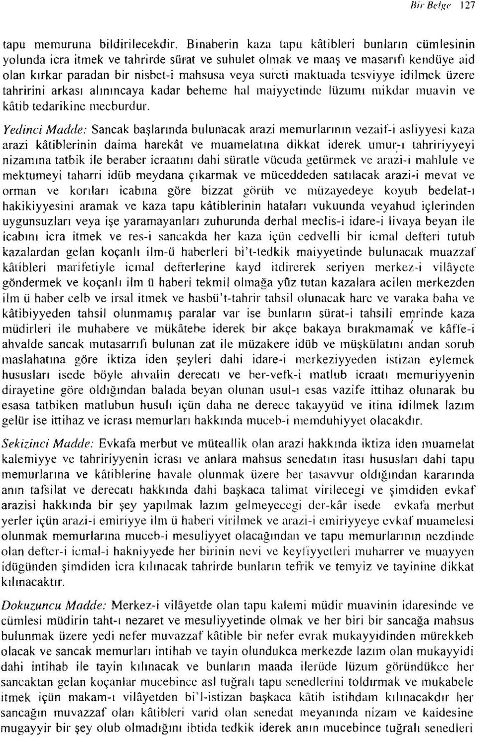 tesviyye idijmek üzere tahririni arkası alınıncaya kadar beheme hal maiyyetinde lüzumı mikdar muavin ve katib tedarikine mecburdur.