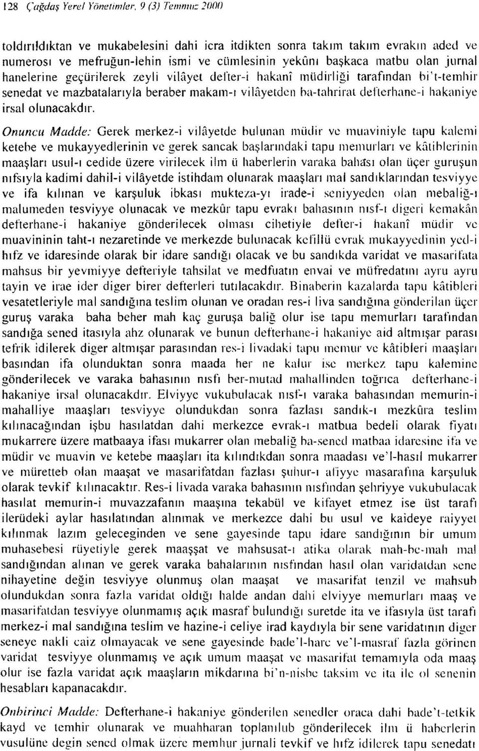 iurnal hanelerine geçürilerek zeyli vilayet defter-i hakanı müdirliği tarafından hi't-temhir senedat ve mazbatalarıyla beraber makam-ı vilayetden ha-tahrirat defterhane-i hakaniye irsal olunacakdır.