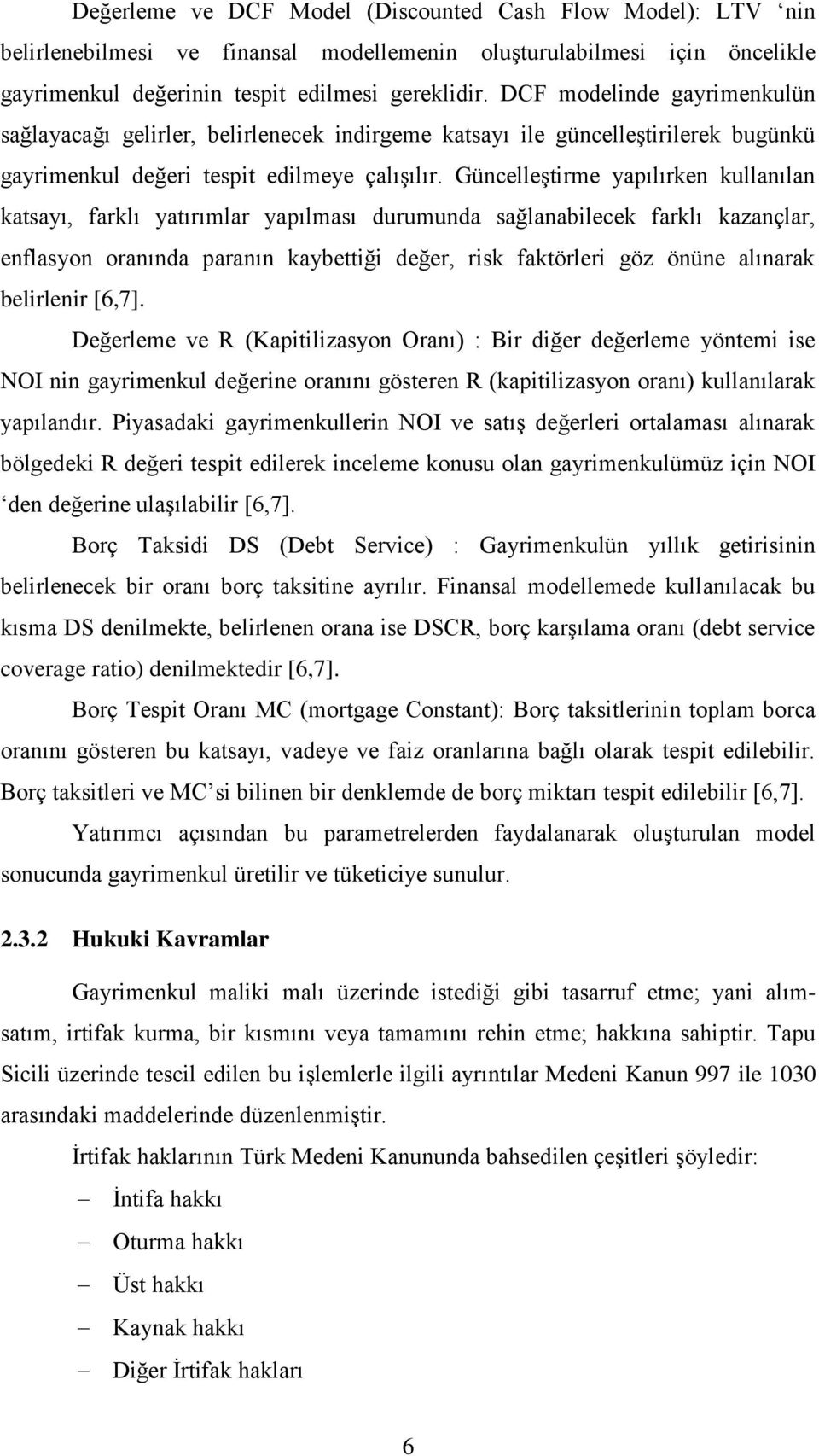 Güncelleştirme yapılırken kullanılan katsayı, farklı yatırımlar yapılması durumunda sağlanabilecek farklı kazançlar, enflasyon oranında paranın kaybettiği değer, risk faktörleri göz önüne alınarak