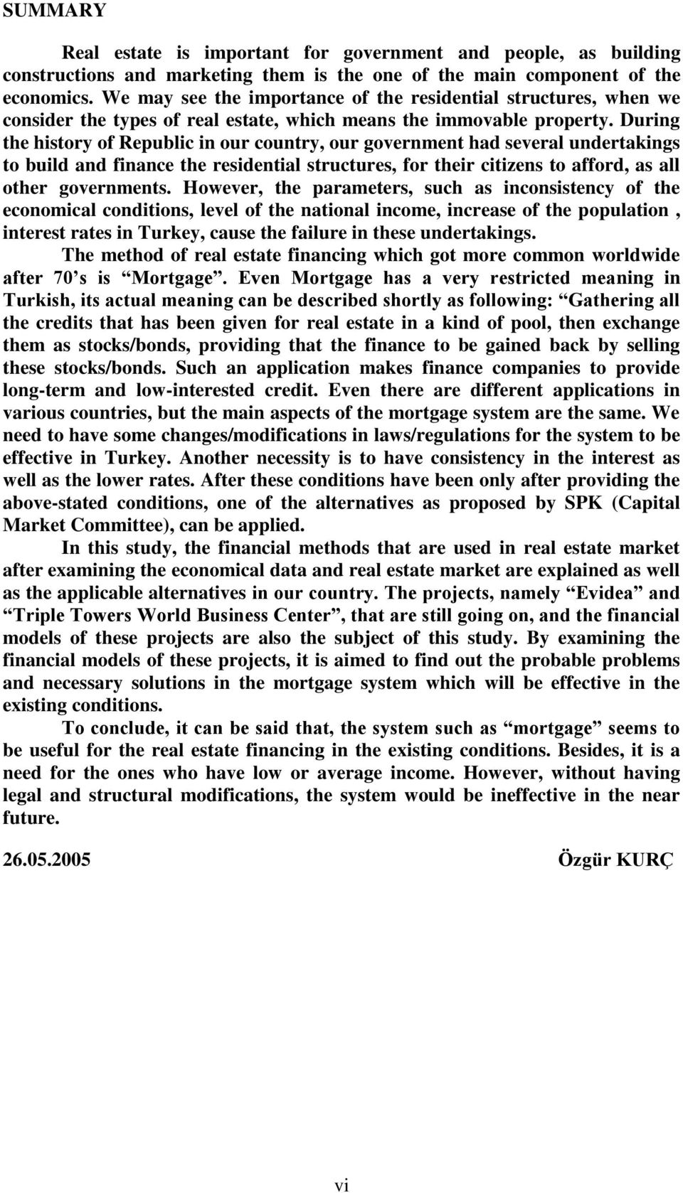 During the history of Republic in our country, our government had several undertakings to build and finance the residential structures, for their citizens to afford, as all other governments.