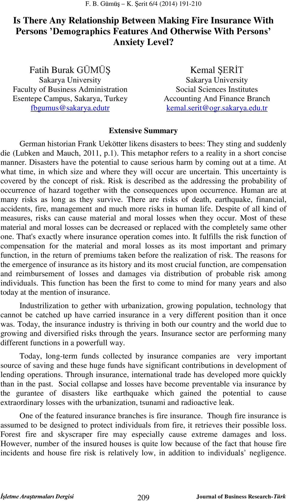 edutr Kemal ŞERİT Sakarya University Social Sciences Institutes Accounting And Finance Branch kemal.serit@ogr.sakarya.edu.tr Extensive Summary German historian Frank Uekötter likens disasters to bees: They sting and suddenly die (Lubken and Mauch, 2011, p.