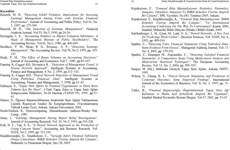 pp:24-36 DeAngelo, L E, Accouning Numbers as Marke Valuaion Subsiues: A Sudy of Managemen Buyous of Public Sockholders, The Accouning Review, Vol:61, No:3, 1986, pp 400-420 Dechhow, P M, Sloan, R G,