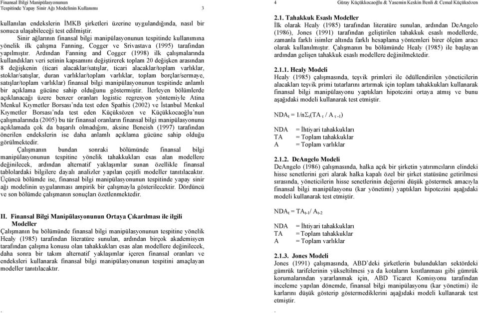 kullandıkları veri seinin kapsamını değişirerek oplam 20 değişken arasından 8 değişkenin (icari alacaklar/saışlar, icari alacaklar/oplam varlıklar, soklar/saışlar, duran varlıklar/oplam varlıklar,