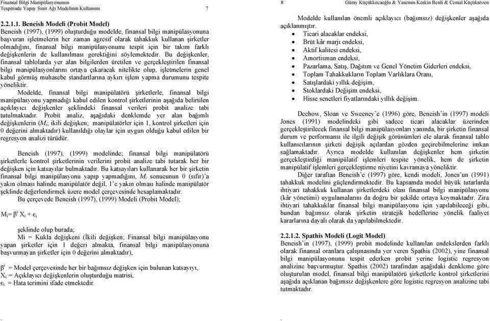 değişkenler, finansal ablolarda yer alan bilgilerden üreilen ve gerçekleşirilen finansal bilgi manipülasyonlarını oraya çıkaracak nielike olup, işlemelerin genel kabul görmüş muhasebe sandarlarına