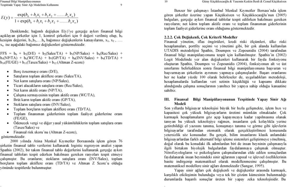 aşağıdaki bağımsız değişkenleri gösermekedir FFS = b 0 + b 1 (D/E) + b 2 (Sales/TA) + b 3 (NP/Sales) + b 4 (Rec/Sales) + b 5 (NP/TA) + b 6 (WC/TA) + b 7 (GP/TA) + b 8 (INV/Sales) + b 9 (TD/TA) + b 10