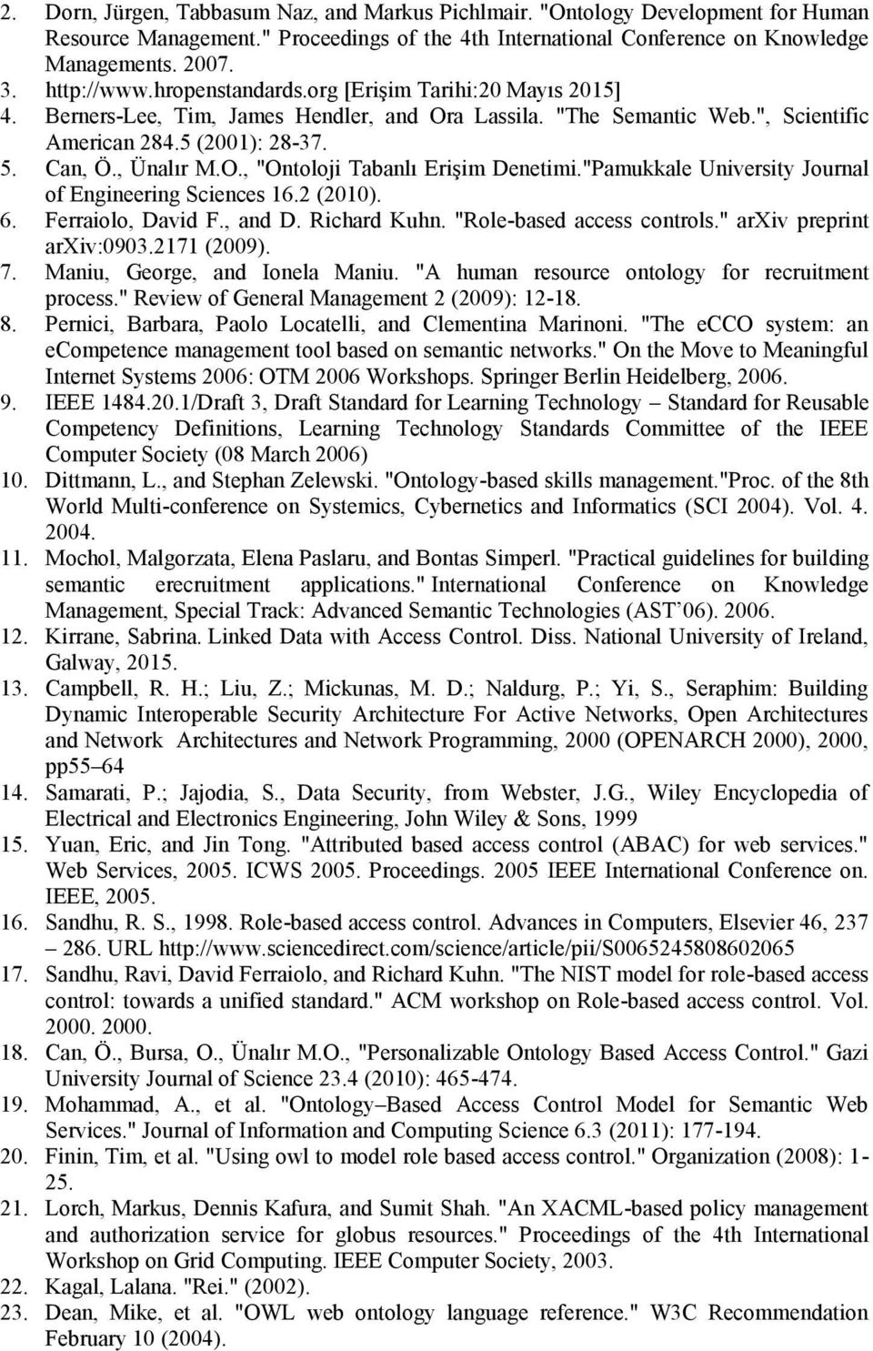 "Pamukkale University Journal of Engineering Sciences 16.2 (2010). 6. Ferraiolo, David F., and D. Richard Kuhn. "Role-based access controls." arxiv preprint arxiv:0903.2171 (2009). 7.