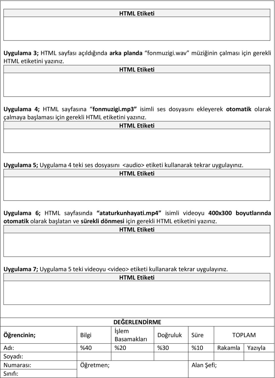 HTML Etiketi Uygulama 5; Uygulama 4 teki ses dosyasını <audio> etiketi kullanarak tekrar uygulayınız. HTML Etiketi Uygulama 6; HTML sayfasında ataturkunhayati.