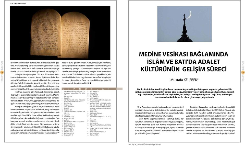 41 Hıristiyan teolojisine göre Eski Ahit döneminde Tanrı, insanın ihtiyacı olan hususları, insana ilişkin vaadlerini, karşılıklı yükümlülükleri ahit yaparak bildirmiştir.