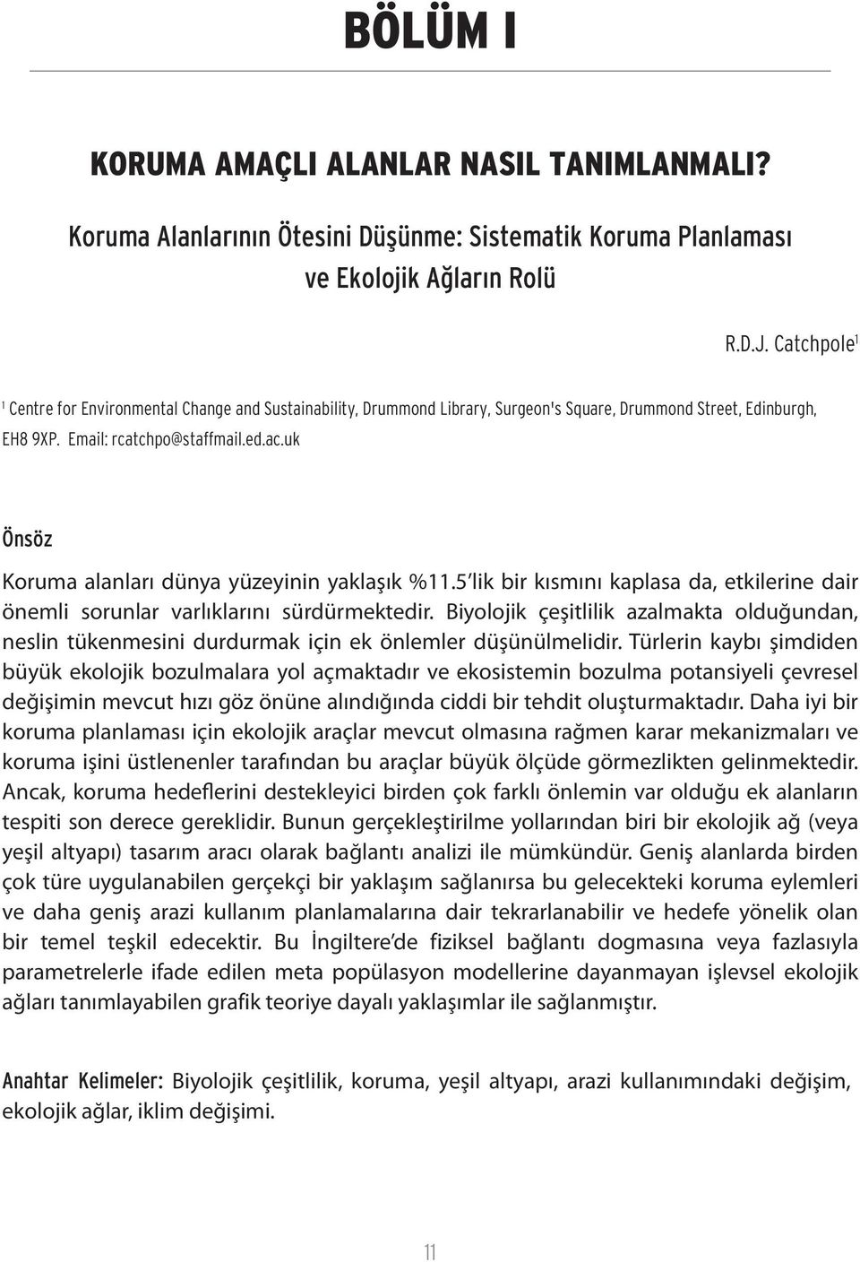 uk Önsöz Koruma alanları dünya yüzeyinin yaklaşık %11.5 lik bir kısmını kaplasa da, etkilerine dair önemli sorunlar varlıklarını sürdürmektedir.