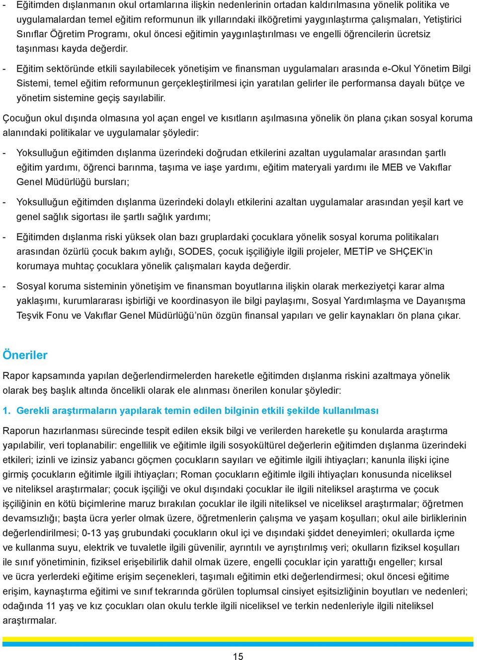 - Eğitim sektöründe etkili sayılabilecek yönetişim ve finansman uygulamaları arasında e-okul Yönetim Bilgi Sistemi, temel eğitim reformunun gerçekleştirilmesi için yaratılan gelirler ile performansa