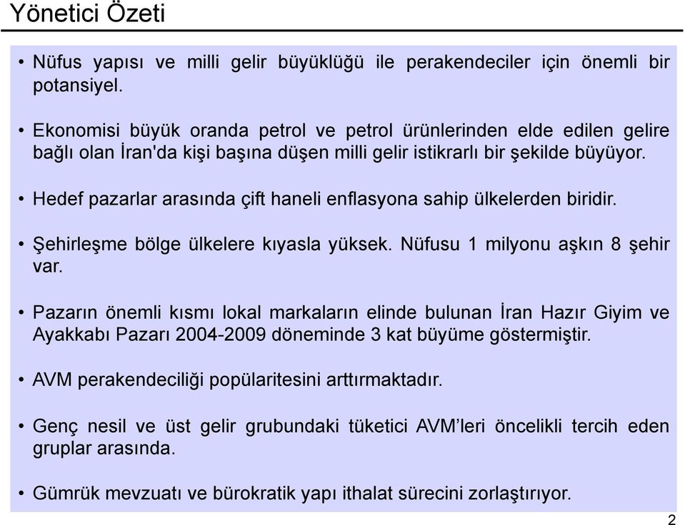 Hedef pazarlar arasında çift haneli enflasyona sahip ülkelerden biridir. Şehirleşme bölge ülkelere kıyasla yüksek. Nüfusu 1 milyonu aşkın 8 şehir var.