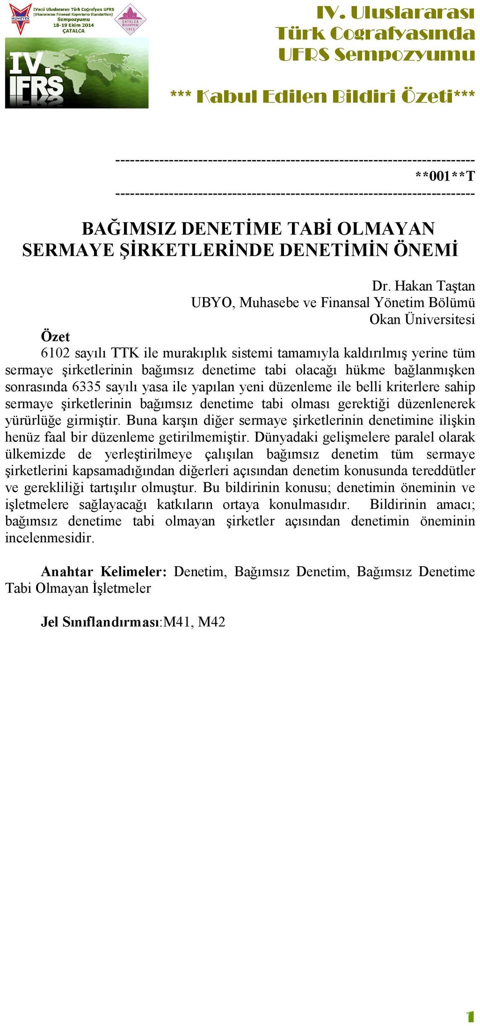 olacağı hükme bağlanmışken sonrasında 6335 sayılı yasa ile yapılan yeni düzenleme ile belli kriterlere sahip sermaye şirketlerinin bağımsız denetime tabi olması gerektiği düzenlenerek yürürlüğe