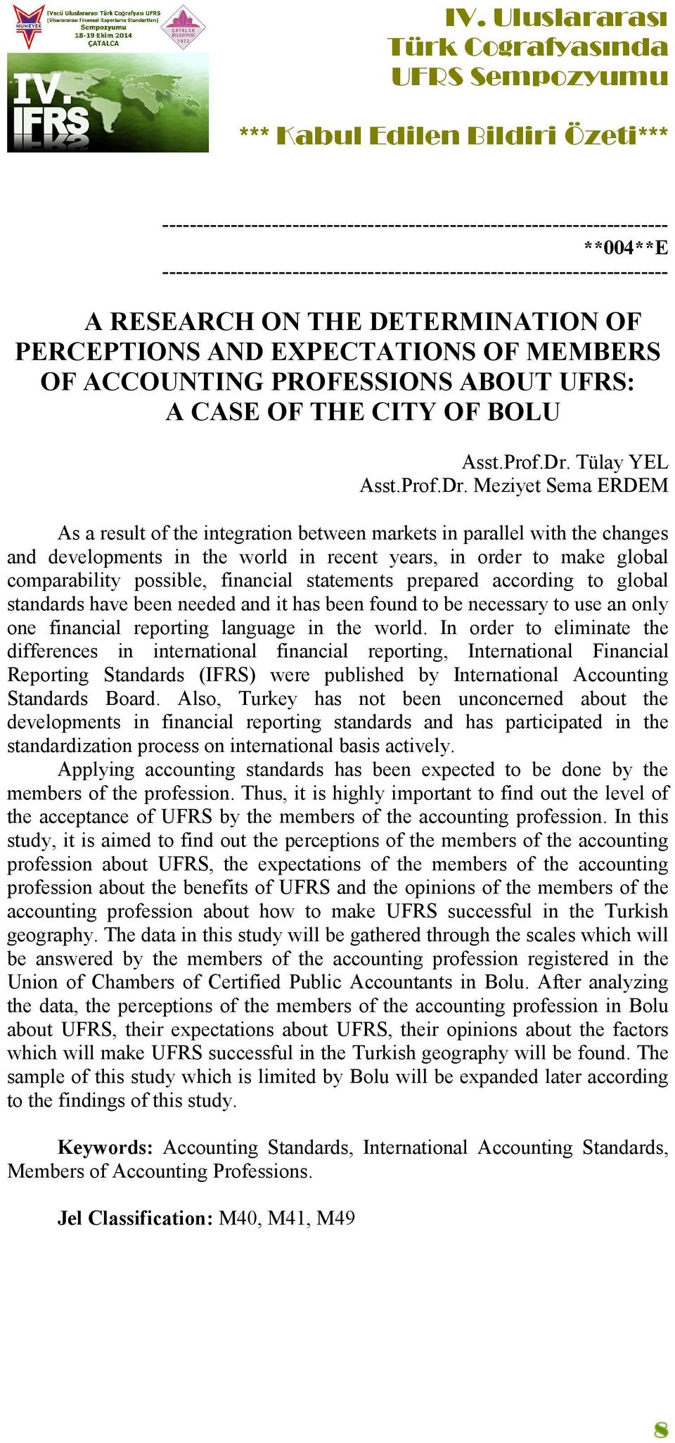 Meziyet Sema ERDEM As a result of the integration between markets in parallel with the changes and developments in the world in recent years, in order to make global comparability possible, financial