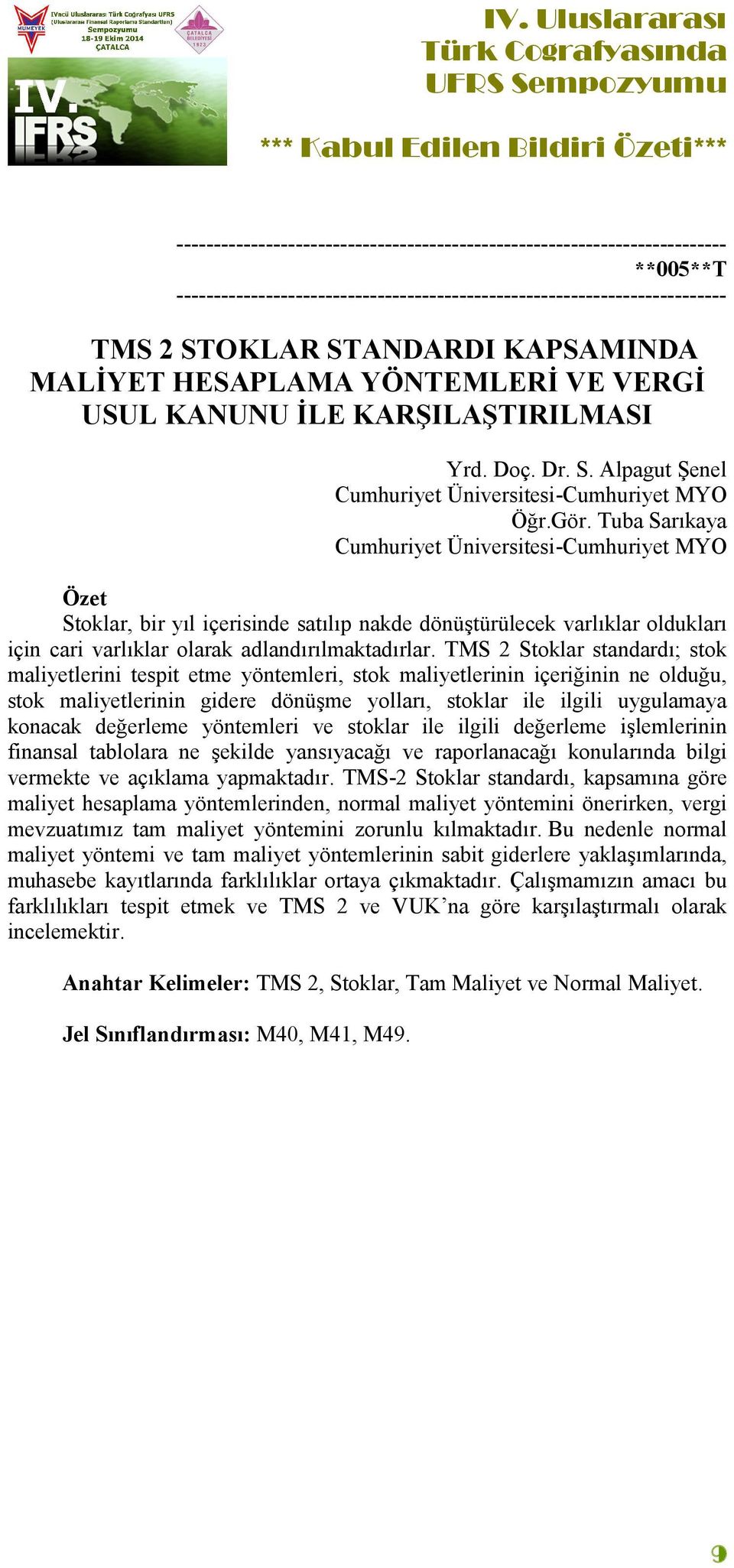 TMS 2 Stoklar standardı; stok maliyetlerini tespit etme yöntemleri, stok maliyetlerinin içeriğinin ne olduğu, stok maliyetlerinin gidere dönüşme yolları, stoklar ile ilgili uygulamaya konacak