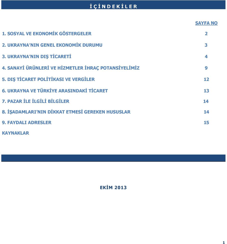 SANAYİ ÜRÜNLERİ VE HİZMETLER İHRAÇ POTANSİYELİMİZ 9 5. DIŞ TİCARET POLİTİKASI VE VERGİLER 12 6.