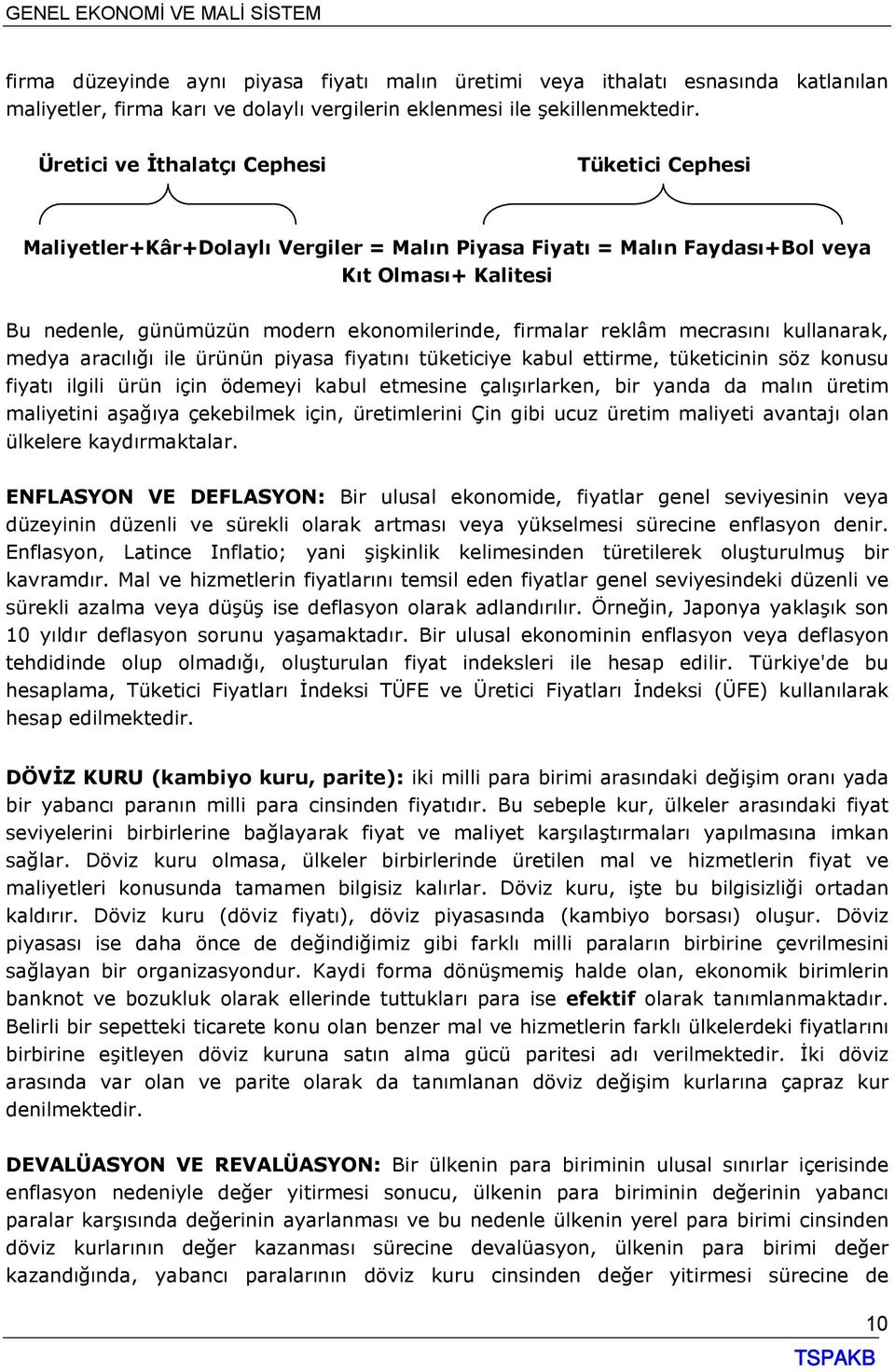 reklâm mecrasını kullanarak, medya aracılığı ile ürünün piyasa fiyatını tüketiciye kabul ettirme, tüketicinin söz konusu fiyatı ilgili ürün için ödemeyi kabul etmesine çalışırlarken, bir yanda da