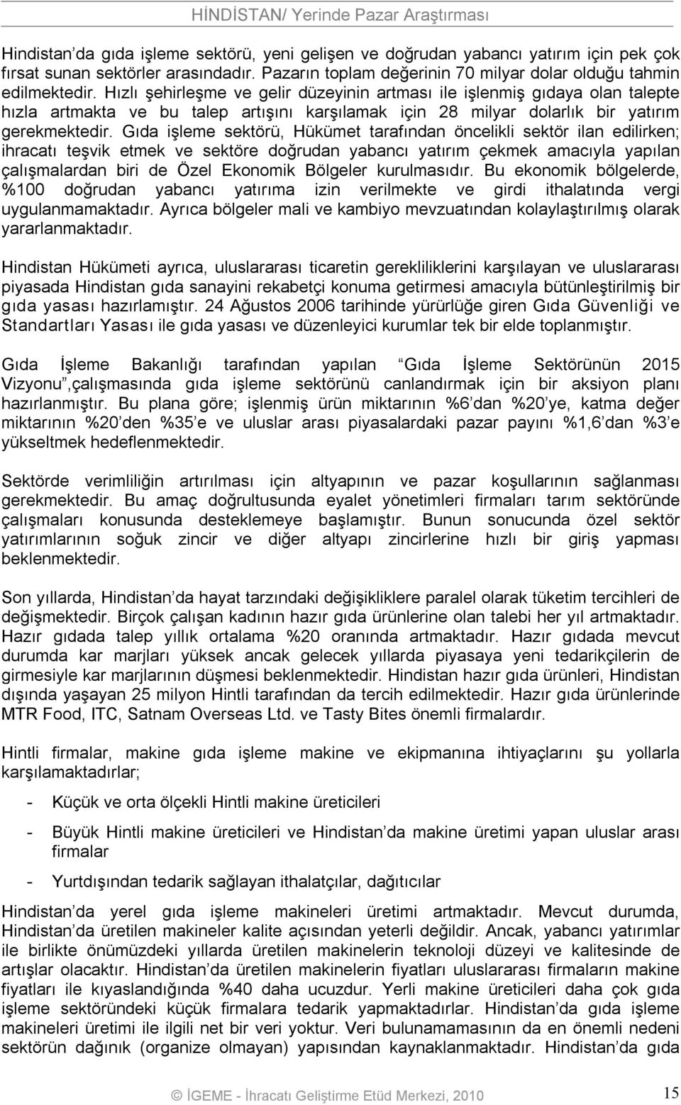 Gıda işleme sektörü, Hükümet tarafından öncelikli sektör ilan edilirken; ihracatı teşvik etmek ve sektöre doğrudan yabancı yatırım çekmek amacıyla yapılan çalışmalardan biri de Özel Ekonomik Bölgeler