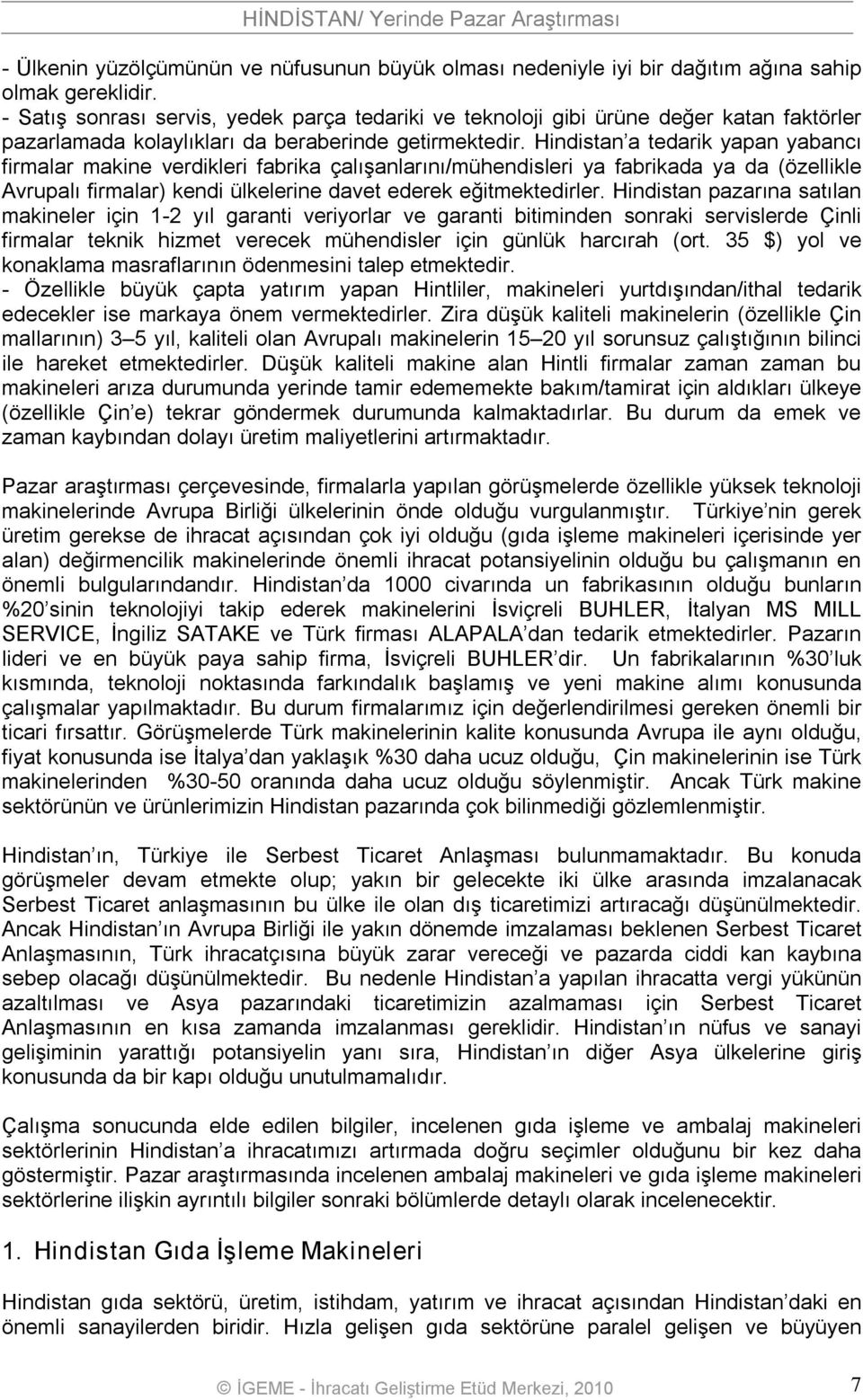 Hindistan a tedarik yapan yabancı firmalar makine verdikleri fabrika çalışanlarını/mühendisleri ya fabrikada ya da (özellikle Avrupalı firmalar) kendi ülkelerine davet ederek eğitmektedirler.