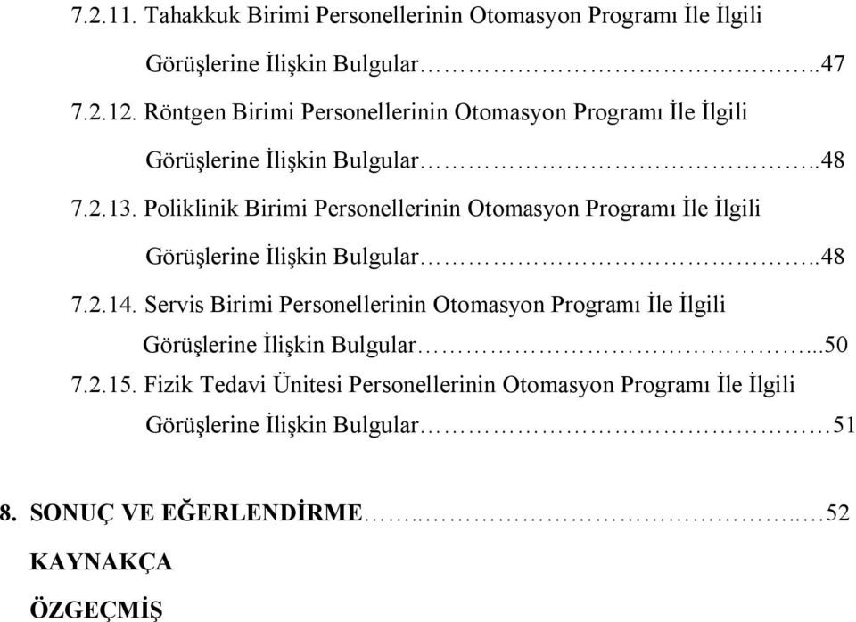 Poliklinik Birimi Personellerinin Otomasyon Programı İle İlgili Görüşlerine İlişkin Bulgular..48 7.2.14.