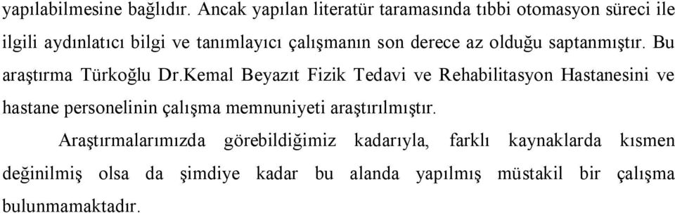 derece az olduğu saptanmıştır. Bu araştırma Türkoğlu Dr.