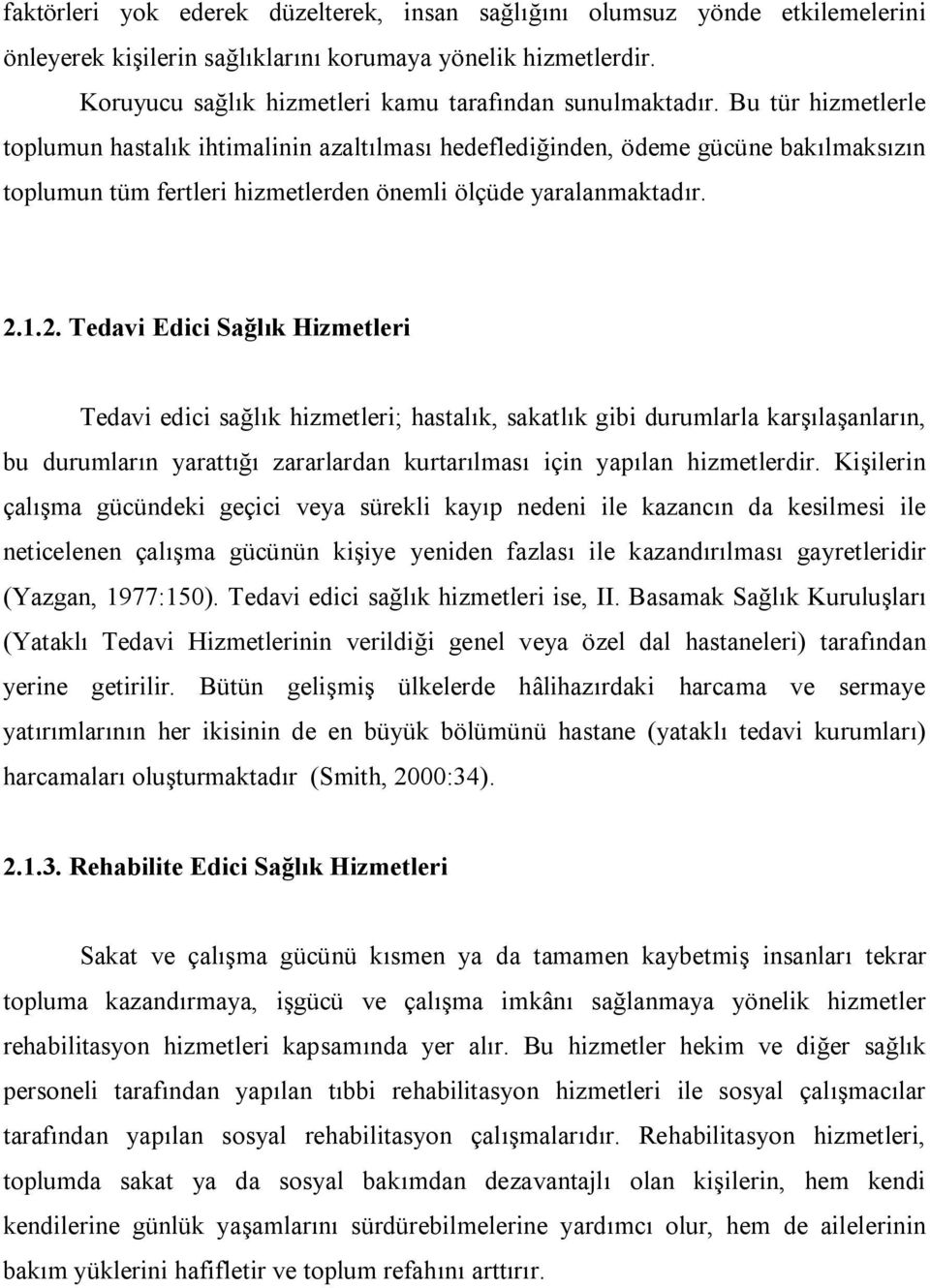 1.2. Tedavi Edici Sağlık Hizmetleri Tedavi edici sağlık hizmetleri; hastalık, sakatlık gibi durumlarla karşılaşanların, bu durumların yarattığı zararlardan kurtarılması için yapılan hizmetlerdir.