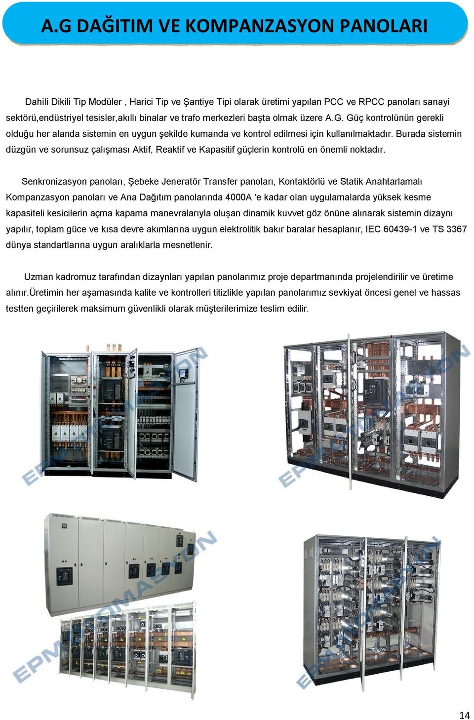 Burada sistemin düzgün ve sorunsuz çalışması Aktif, Reaktif ve Kapasitif güçlerin kontrolü en önemli noktadır.